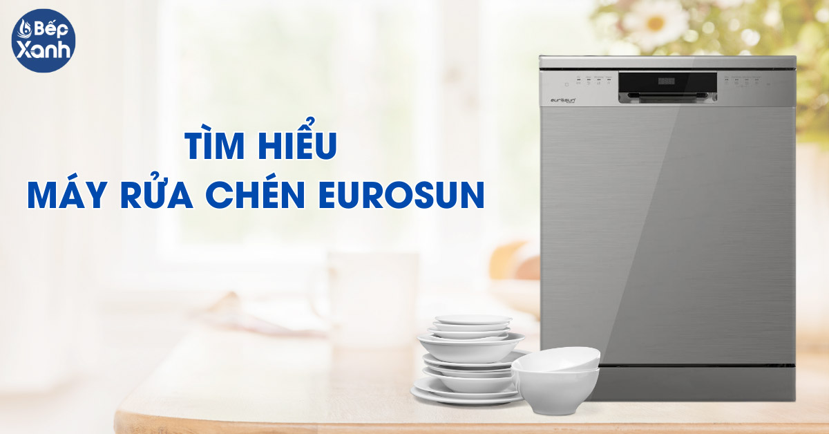 Tìm hiểu máy rửa bát Eurosun