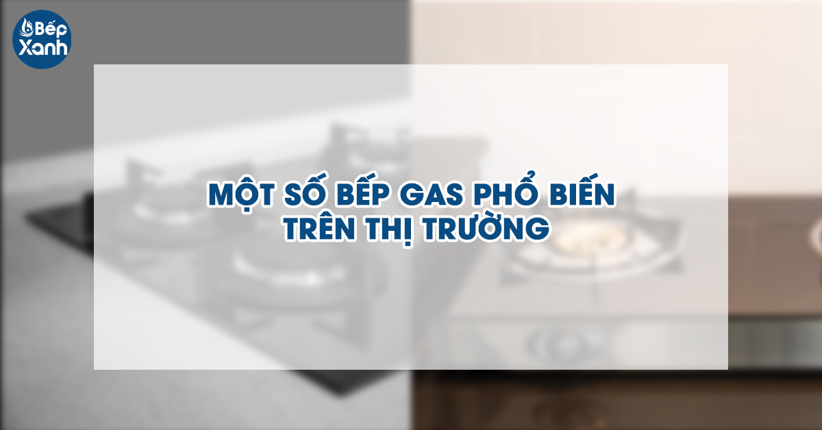 Những loại bếp Gas trên thị trường