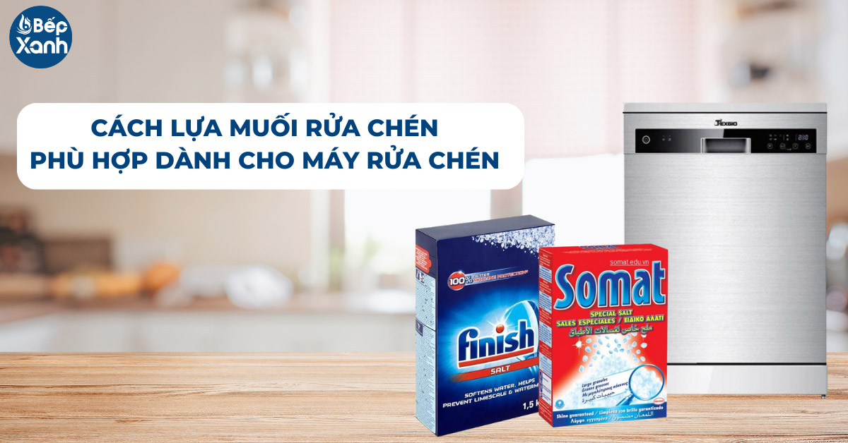 Muối dành cho máy rửa bát là gì? Nên mua muối rửa chén hãng nào