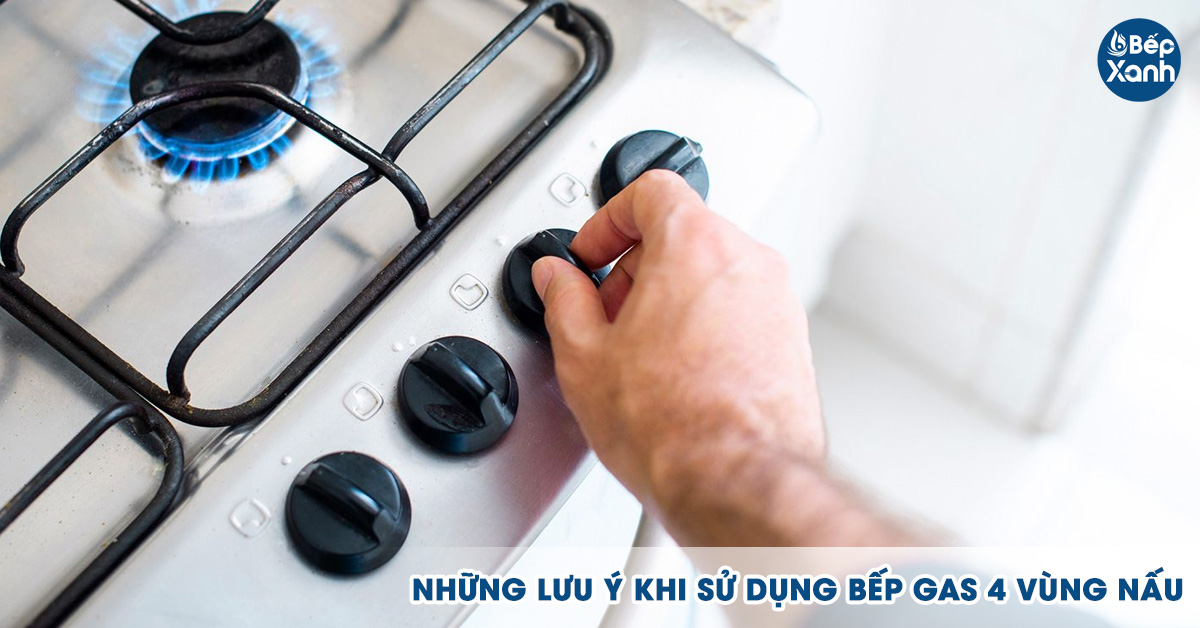 Một số lưu ý khi sử dụng bếp gas 4 vùng nấu