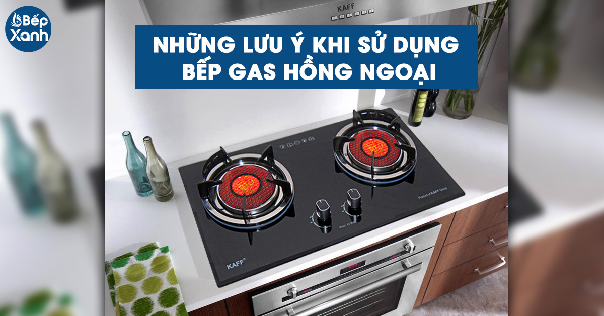 Những lưu ý khi sử dụng bếp gas hồng ngoại