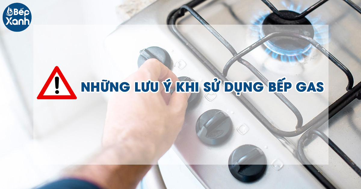 Lưu ý khi sử dụng bếp gas