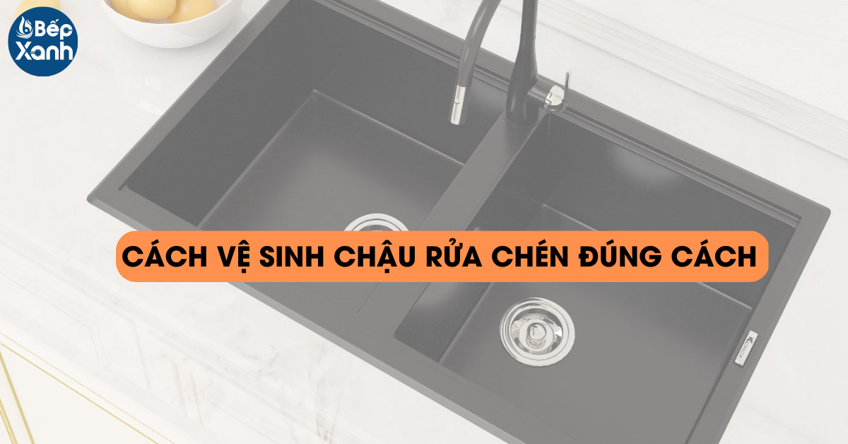 Cách bảo quản và vệ sinh chậu rửa chén Granite