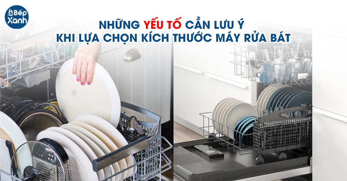 Những yếu tố cần lưu ý khi lựa chọn kích thước máy rửa chén phù hợp