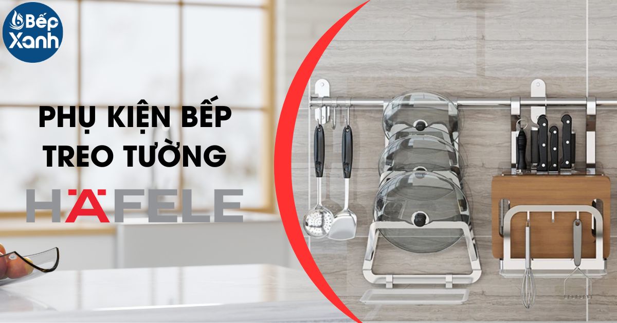 phụ kiện bếp treo tường hafele