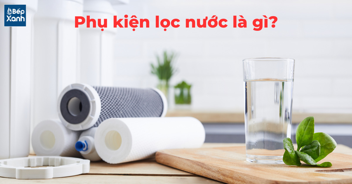 Phụ kiện lọc nước là gì?