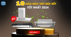 10 mẫu máy hút mùi bếp tốt nhất năm 2024