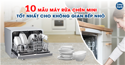 10 mẫu máy rửa chén mini tốt nhất cho không gian bếp nhỏ 