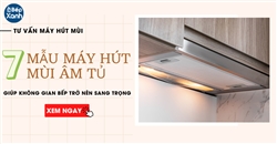 7 mẫu máy hút mùi âm tủ hô biến không gian bếp trở nên sang trọng