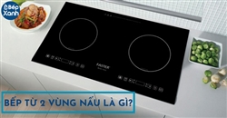 Bếp điện từ 2 vùng nấu là gì? Gồm những loại nào?