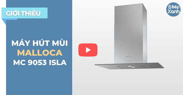 BepXANH.com | Giới Thiệu Máy Hút Mùi Đảo Malloca MC 9053 ISLA - Tuyệt Đẹp