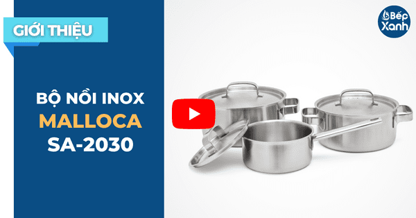 BepXANH.com | Video Khám Phá Bộ Nồi Inox 6 Món Malloca SA-2030 - Tuyệt Vời