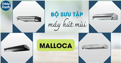 Bộ sưu tập máy hút mùi Classic Malloca siêu đẹp