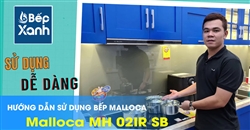 Cách sử dụng bếp điện từ Malloca Malloca MH 02IR SB