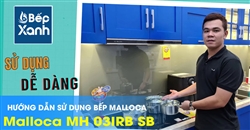 Cách sử dụng bếp điện từ Malloca Malloca MH 03IRB SB