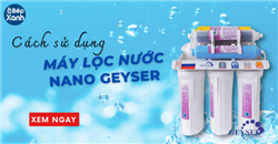 Cách sử dụng máy lọc nước Nano Geyser