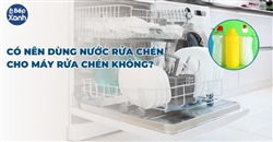 Có nên dùng nước rửa chén cho máy rửa chén không?