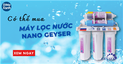 Có nên mua máy lọc nước Nano Geyser