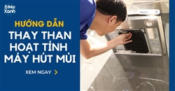 Hướng dẫn cách thay than hoạt tính cho máy hút mùi giúp máy hoạt động ổn định