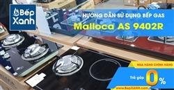 Hướng dẫn sử dụng bếp Gas âm Malloca AS 9402R