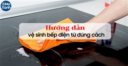 Hướng dẫn vệ sinh bếp điện từ để mặt bếp luôn sáng bóng