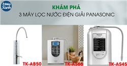 Khám phá 3 máy lọc nước điện giải Panasonic ưa chuộng nhất tại Việt Nam