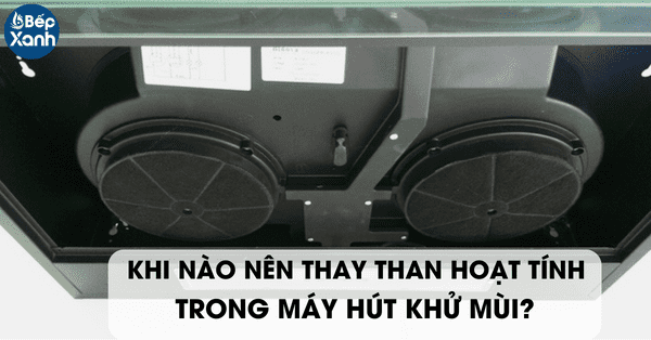 Khi nào nên thay than hoạt tính trong máy hút khử mùi?