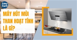 Máy hút mùi than hoạt tính là gì ? Có nên mua máy hút mùi tự hủy bằng than hoạt tính cho nhà bếp