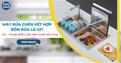 Máy rửa chén kết hợp bồn rửa là gì, Ưu nhược điểm của máy cần nắm trước khi mua 