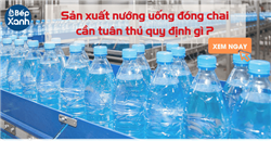 Sản xuất nướng uống đóng chai cần tuân thủ quy định gì?