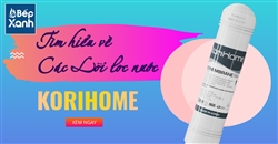 Tìm hiểu chức năng và thời gian thay thế lõi lọc nước Korihome cùng Bếp Xanh