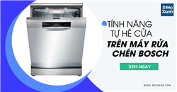 Tìm hiểu về tính năng tự hé cửa làm khô của máy rửa chén Bosch