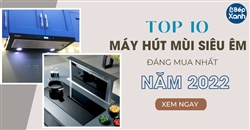 Top 10 máy hút mùi chạy siêu êm đáng mua nhất 2022