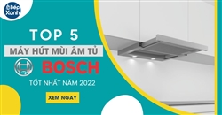 Top 5 máy hút mùi âm tủ Bosch tốt nhất 2023