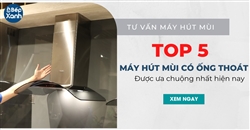 Top 5 máy hút mùi có ống thoát được ưa chuộng nhất hiện nay