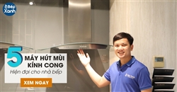 Top 5 máy hút mùi kính cong hiện đại cho nhà bếp 