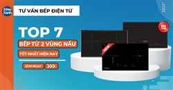 Top 7 bếp từ 2 vùng nấu tốt nhất hiện nay