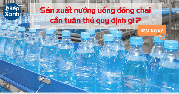 Sản xuất nướng uống đóng chai cần tuân thủ quy định gì?