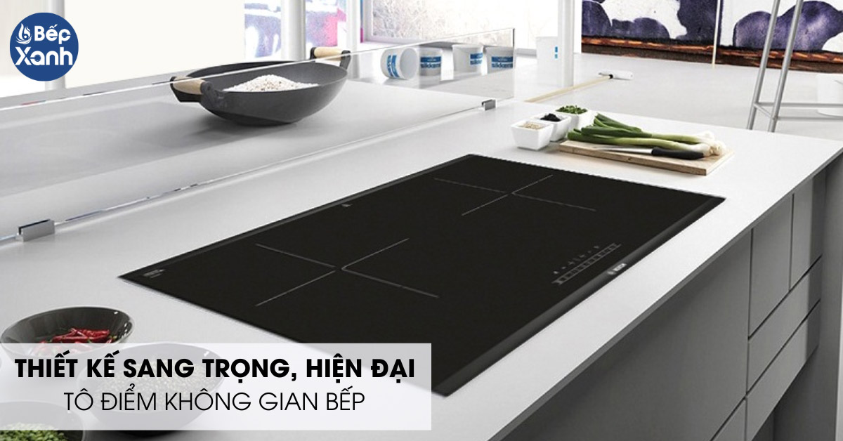 Bếp 2 vùng nấu Bosch thiết kế sang trọng hiện đại