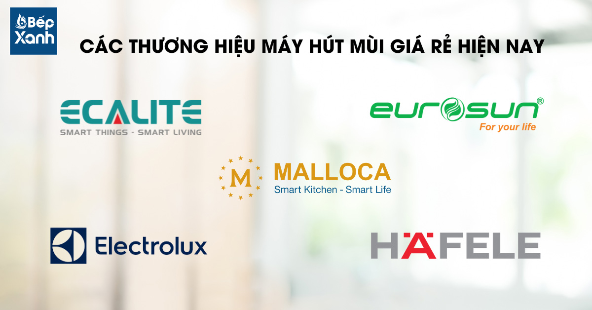 Thương hiệu máy hút mùi giá rẻ hiện nay 