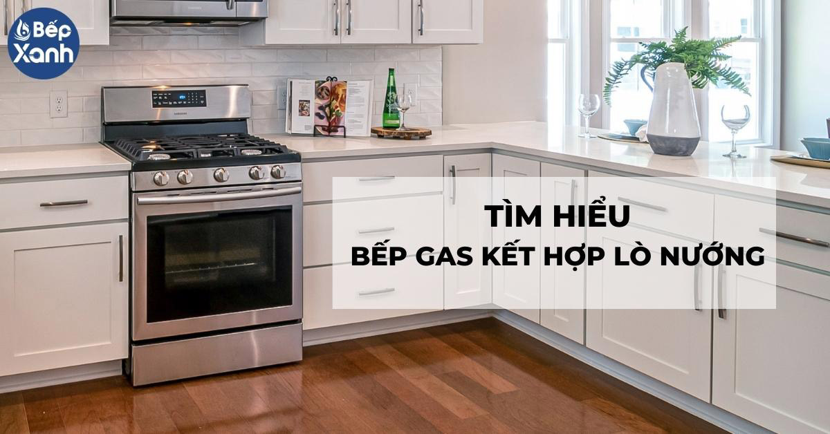 tìm hiểu bếp gas liền lò