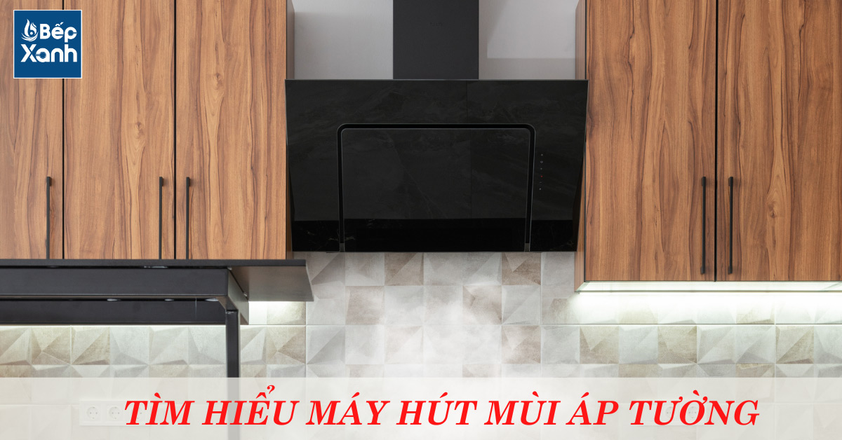 Tìm hiểu máy hút mùi áp tường