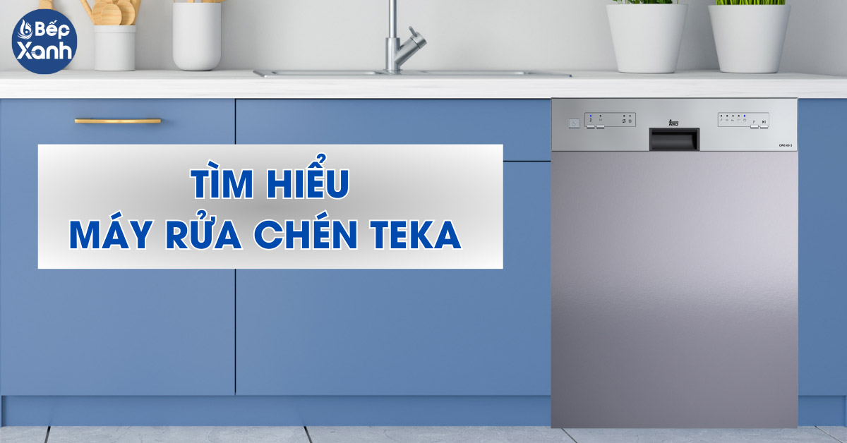 Tìm hiểu máy rửa chén Teka