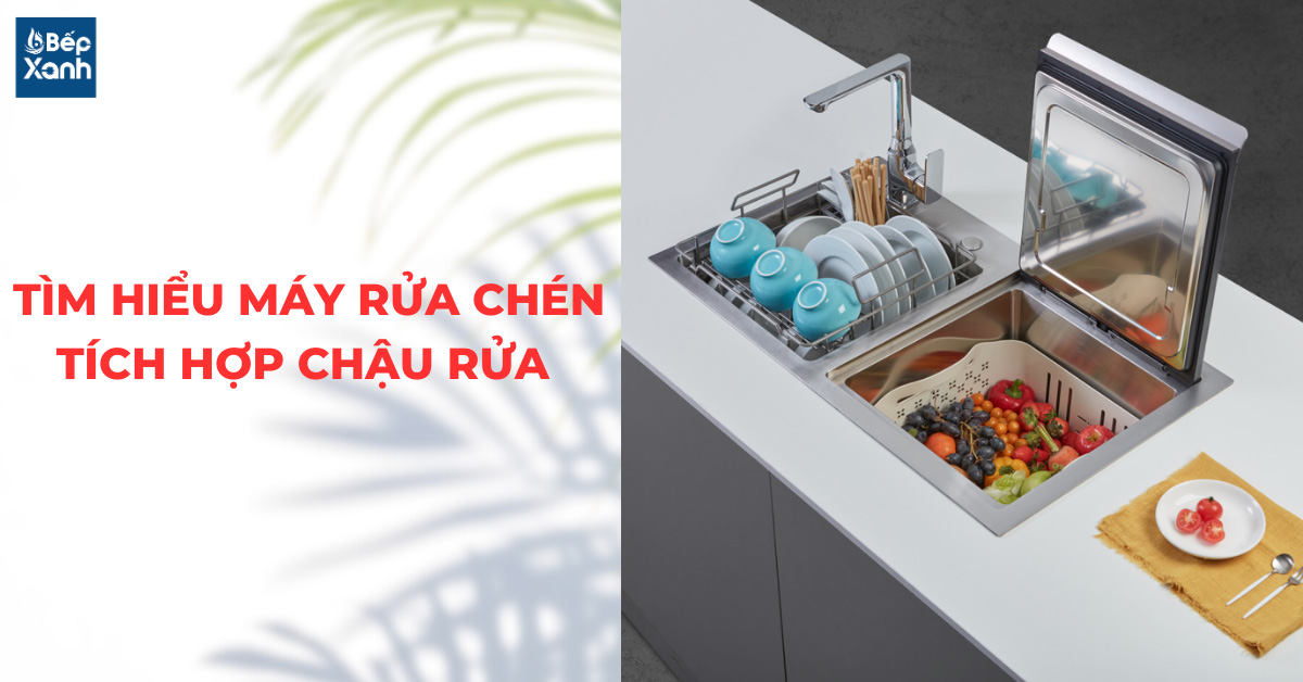 Tìm hiểu máy rửa chén tích hợp chậu rửa