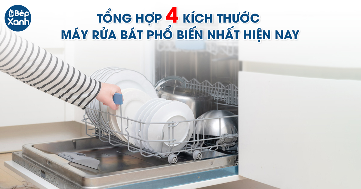 Tổng hợp 4 kích thước máy rửa bát phổ biến cho nhà bếp Tổng hợp 4 kích thước máy rửa bát phổ biến cho nhà bếp