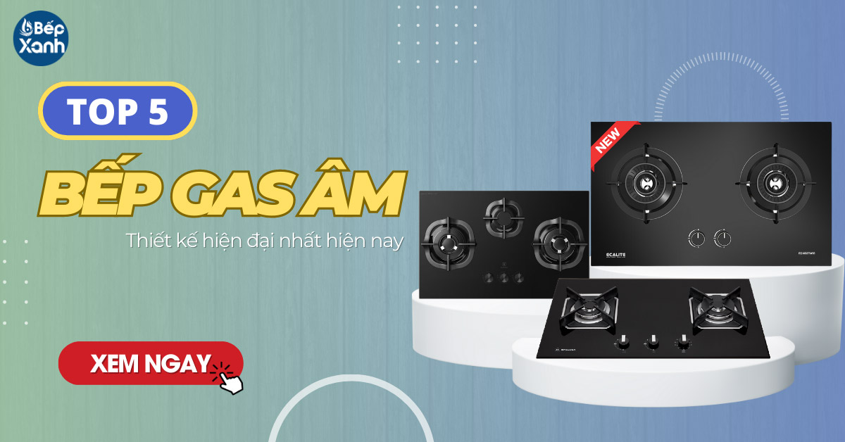 Top 5 bếp gas âm thiết kế sang trọng hiện đại nhất hiện nay Top 5 bếp gas âm thiết kế sang trọng hiện đại nhất hiện nay