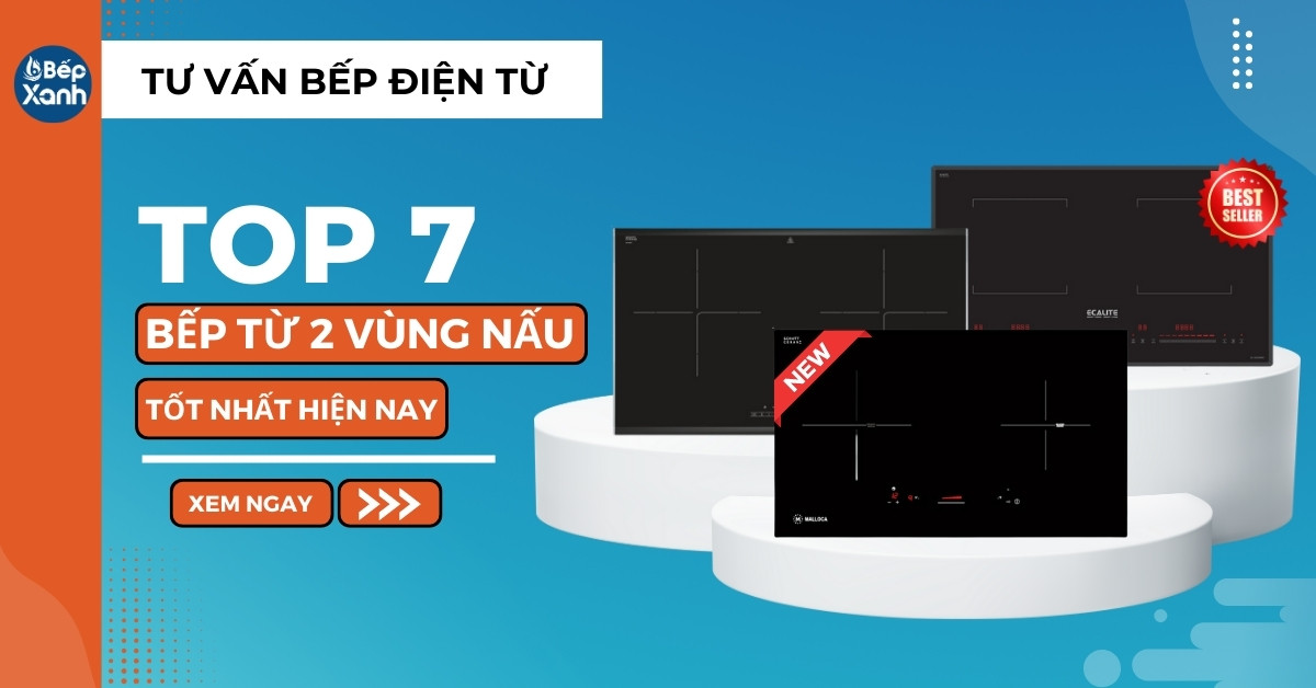 Top 7 bếp từ 2 vùng nấu tốt nhất hiện nay Top 7 bếp từ 2 vùng nấu tốt nhất hiện nay