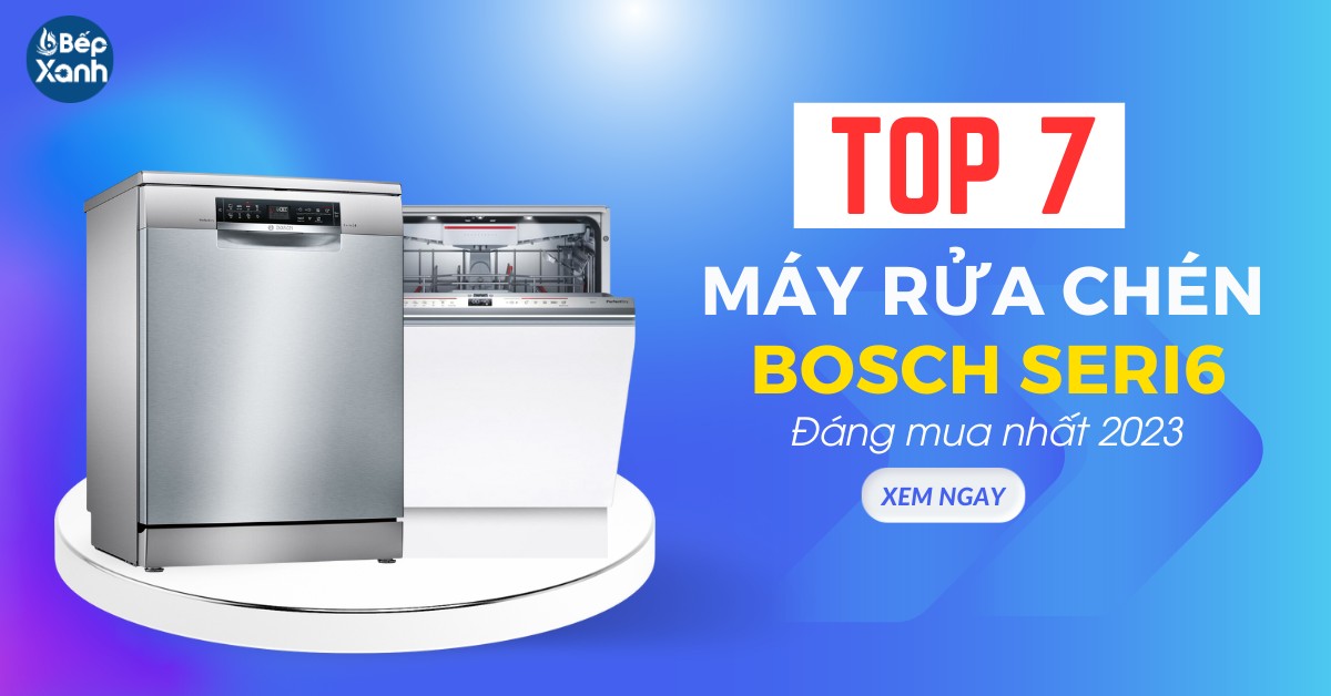 Top 7 máy rửa chén Bosch serie 6 đáng mua nhất 2024