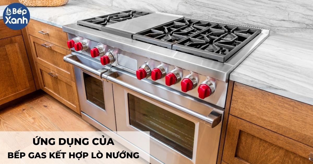 ứng dụng của bếp gas liền lò nướng