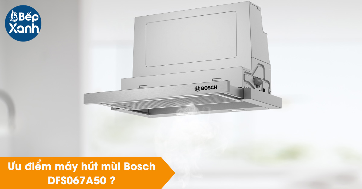 Ưu điểm máy hút mùi Bosch 